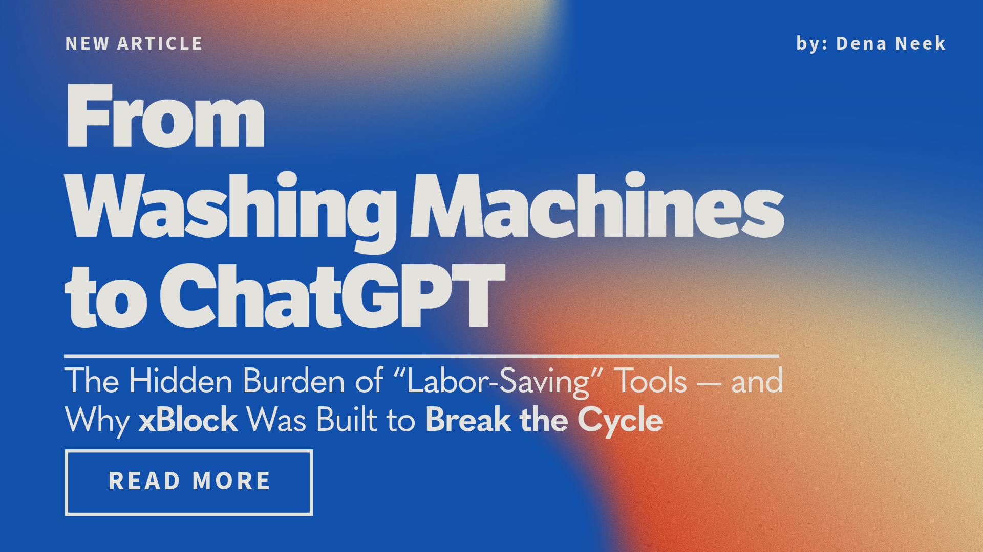 From Washing Machines to ChatGPT: The Hidden Burden of “Labor-Saving” Tools — and Why xBlock Was Built to Break the Cycle